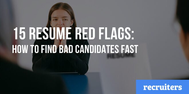 15 Resume Red Flags: How to Find Bad Candidates Fast
