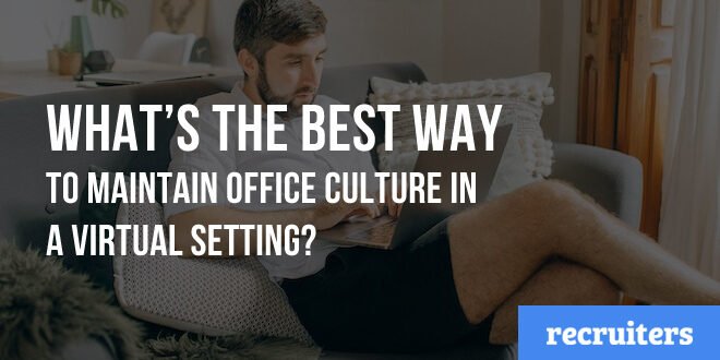 What's the Best Way To Maintain Office Culture in a Virtual Setting?