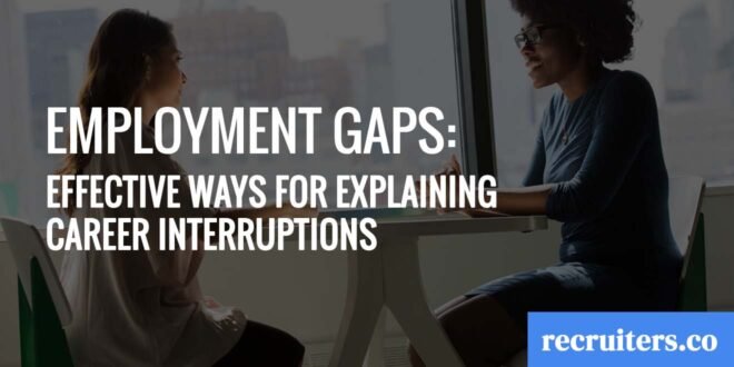 Employment Gaps Effective Ways for Explaining Career Interruptions