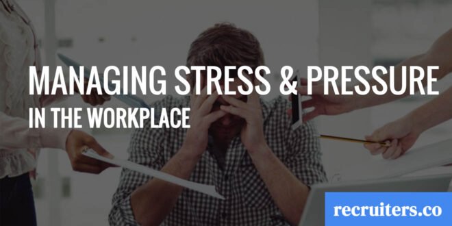 Managing Stress and Pressure in the Workplace